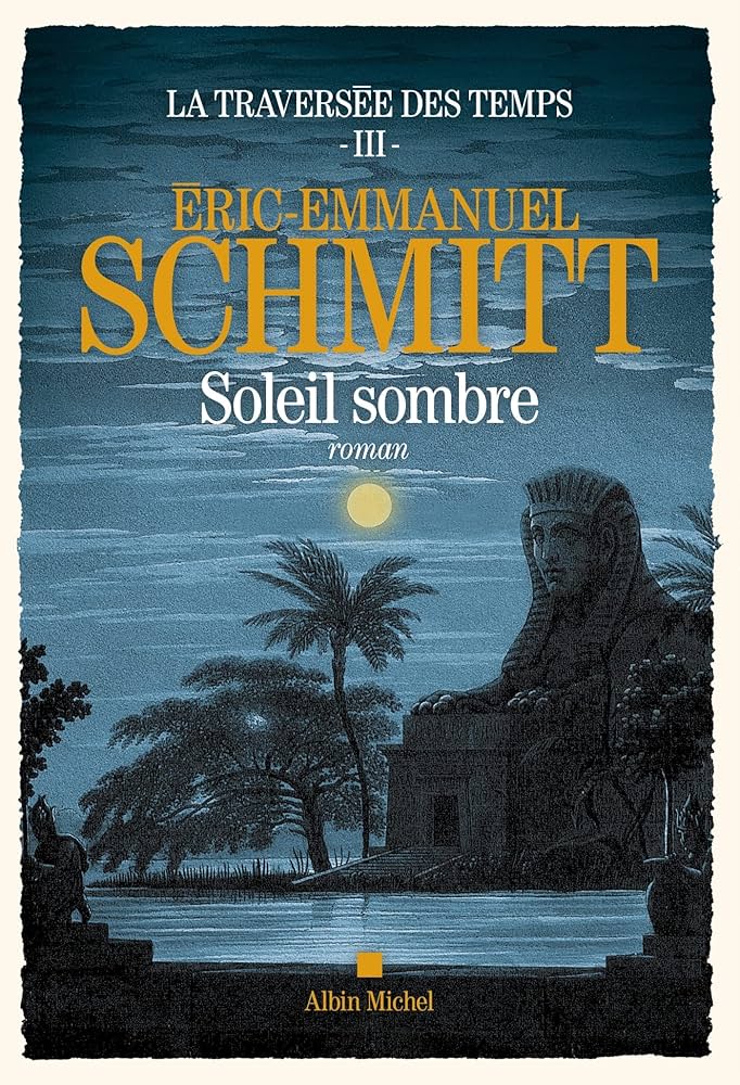 La traversée des temps / Soleil sombre d&rsquo;Eric Emmanuel&nbsp;Schmitt
